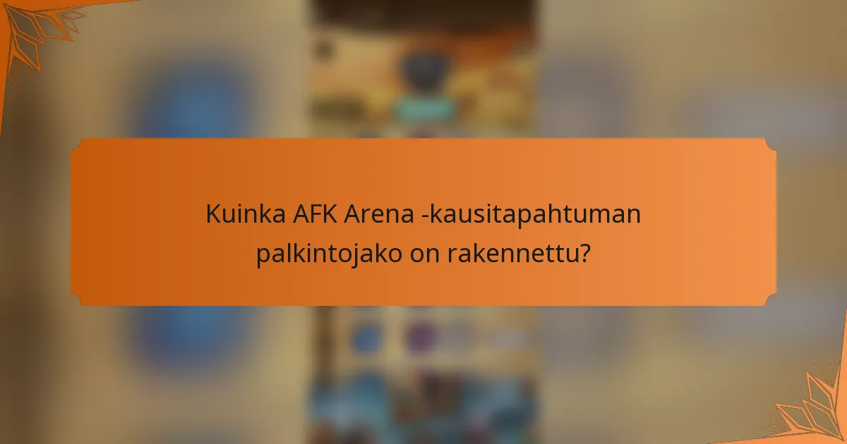 Kuinka AFK Arena -kausitapahtuman palkintojako on rakennettu?
