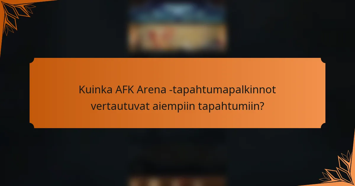 Kuinka AFK Arena -tapahtumapalkinnot vertautuvat aiempiin tapahtumiin?