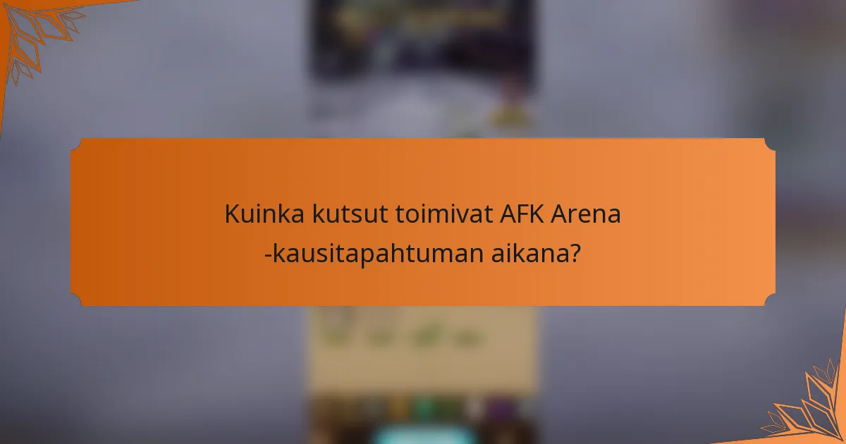 Kuinka kutsut toimivat AFK Arena -kausitapahtuman aikana?