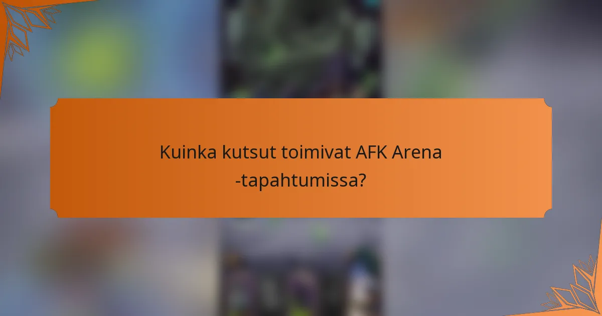 Kuinka kutsut toimivat AFK Arena -tapahtumissa?