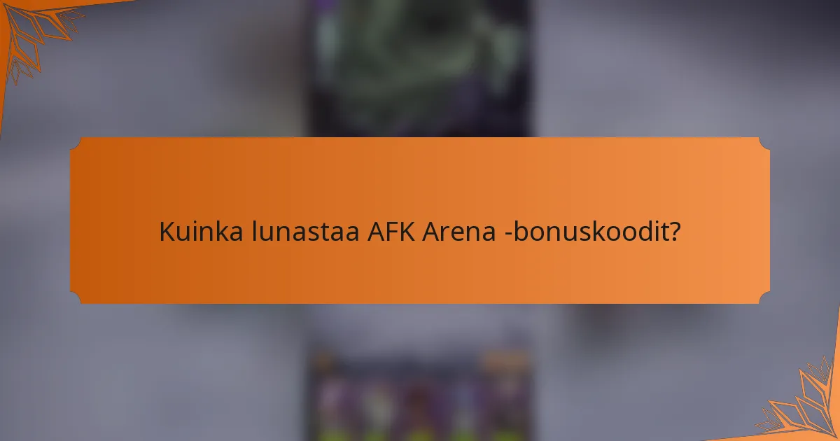 Kuinka lunastaa AFK Arena -bonuskoodit?