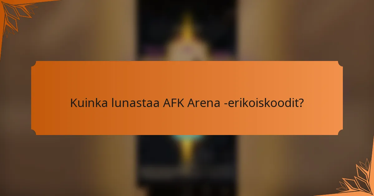 Kuinka lunastaa AFK Arena -erikoiskoodit?