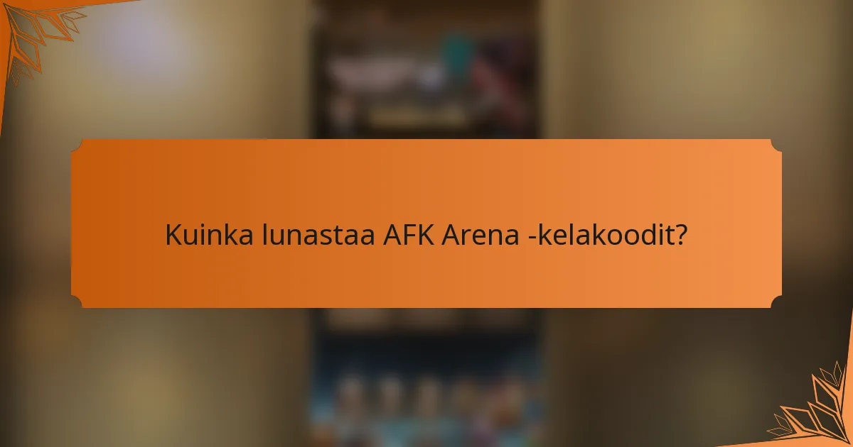 Kuinka lunastaa AFK Arena -kelakoodit?