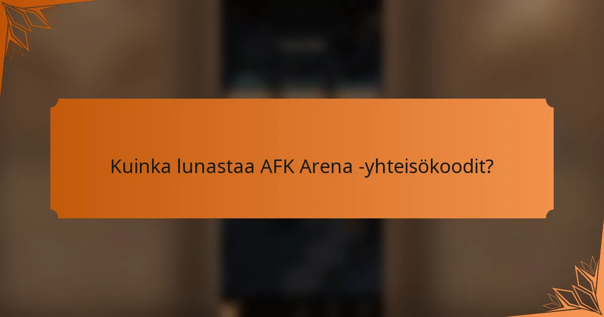 Kuinka lunastaa AFK Arena -yhteisökoodit?