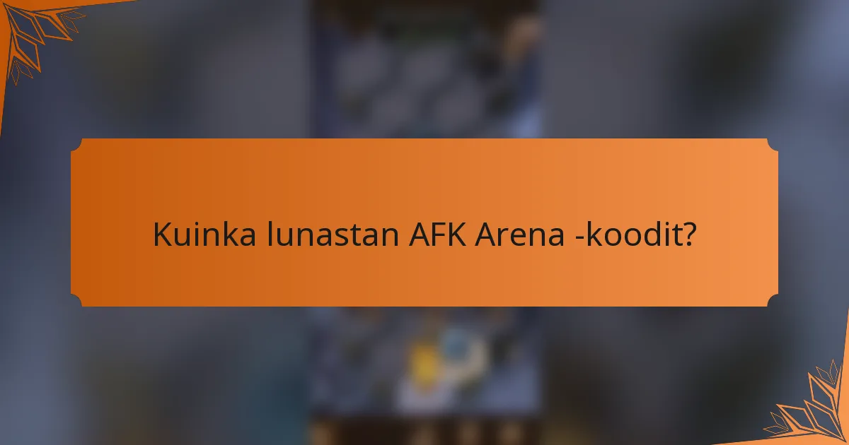 Kuinka lunastan AFK Arena -koodit?