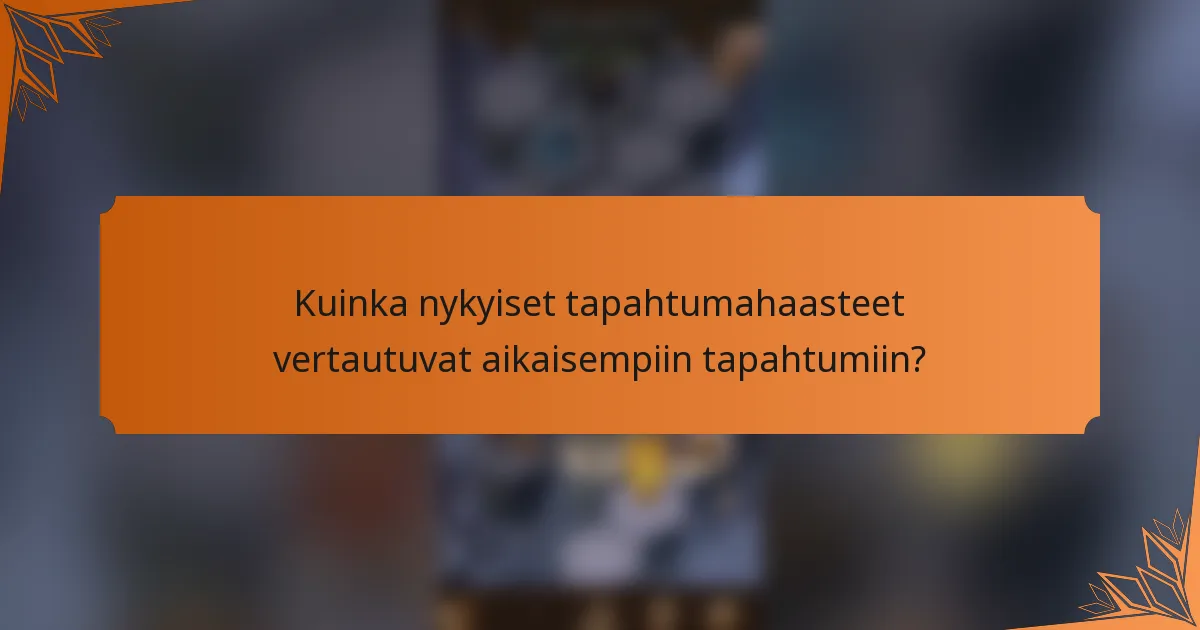 Kuinka nykyiset tapahtumahaasteet vertautuvat aikaisempiin tapahtumiin?