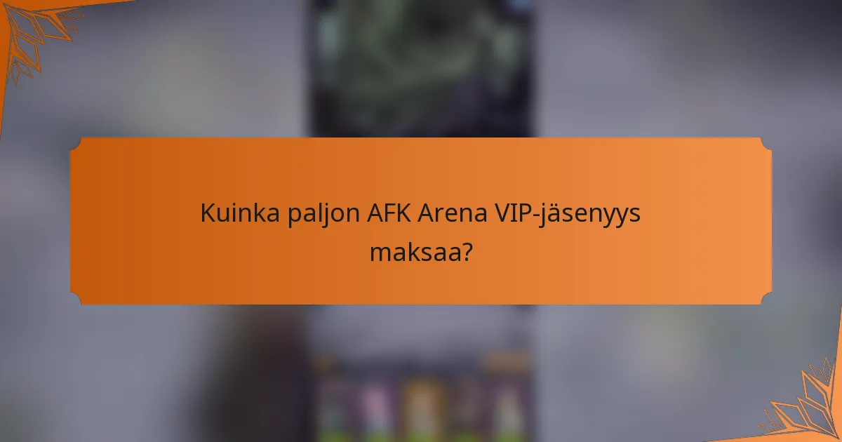 Kuinka paljon AFK Arena VIP-jäsenyys maksaa?