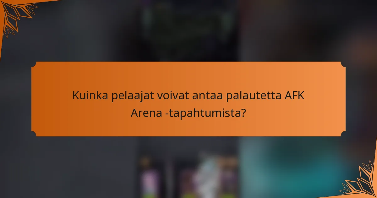 Kuinka pelaajat voivat antaa palautetta AFK Arena -tapahtumista?