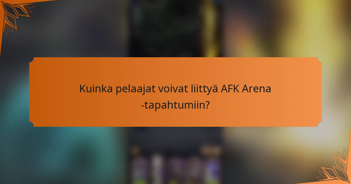 Kuinka pelaajat voivat liittyä AFK Arena -tapahtumiin?