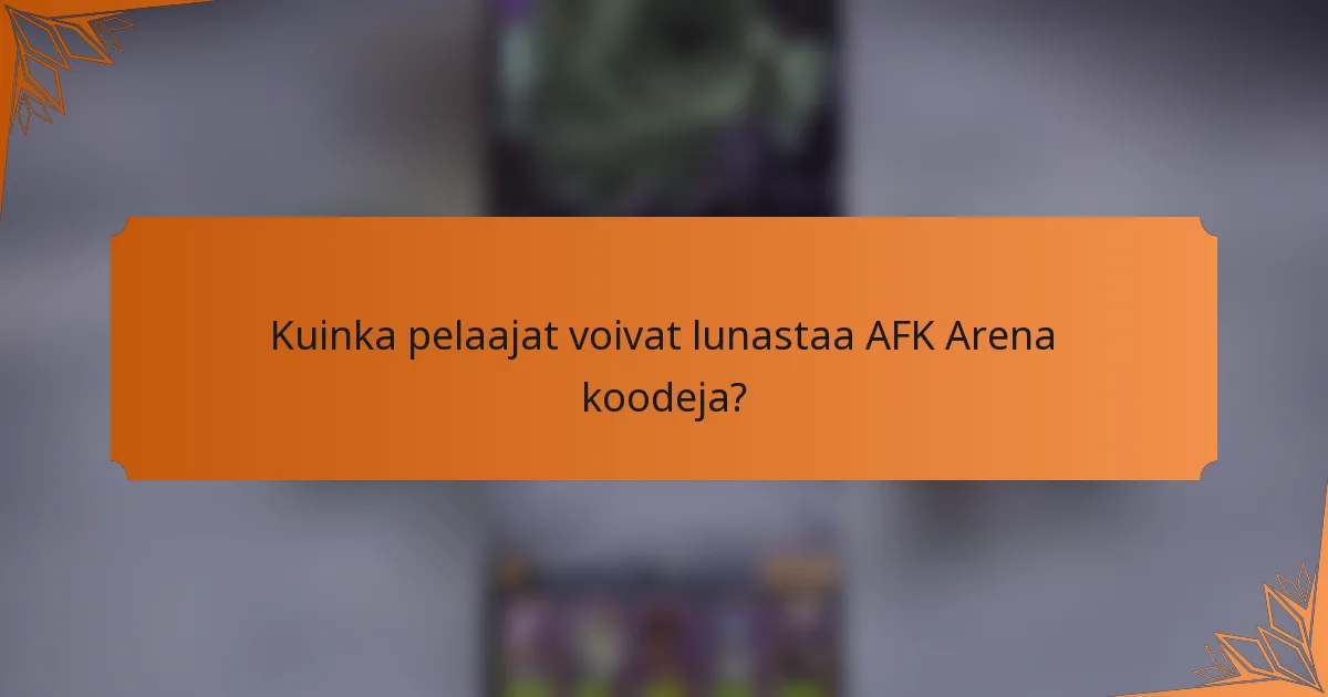 Kuinka pelaajat voivat lunastaa AFK Arena koodeja?