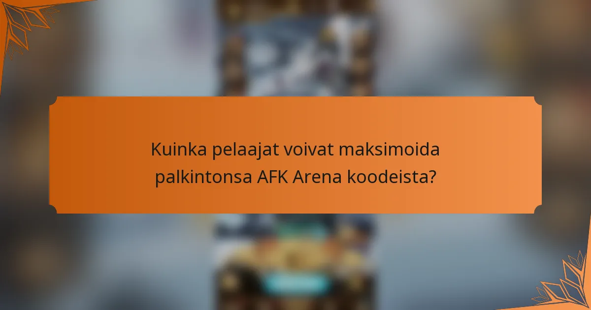 Kuinka pelaajat voivat maksimoida palkintonsa AFK Arena koodeista?