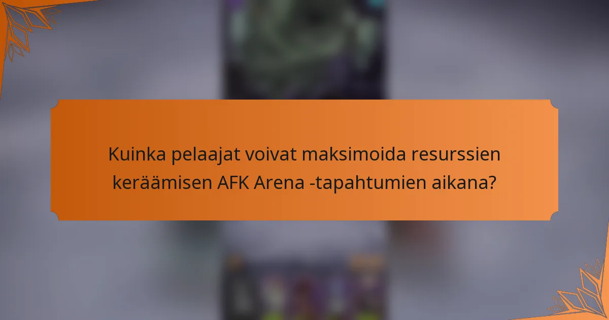 Kuinka pelaajat voivat maksimoida resurssien keräämisen AFK Arena -tapahtumien aikana?