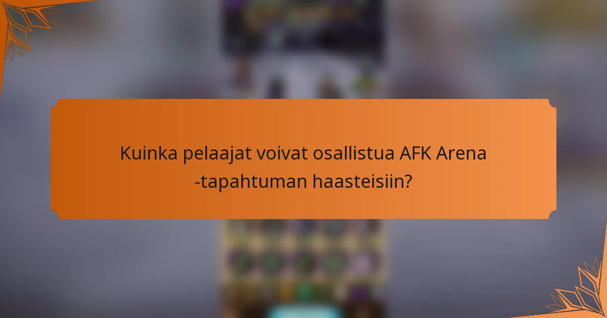 Kuinka pelaajat voivat osallistua AFK Arena -tapahtuman haasteisiin?