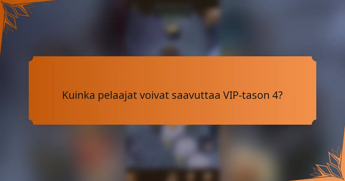 Kuinka pelaajat voivat saavuttaa VIP-tason 4?