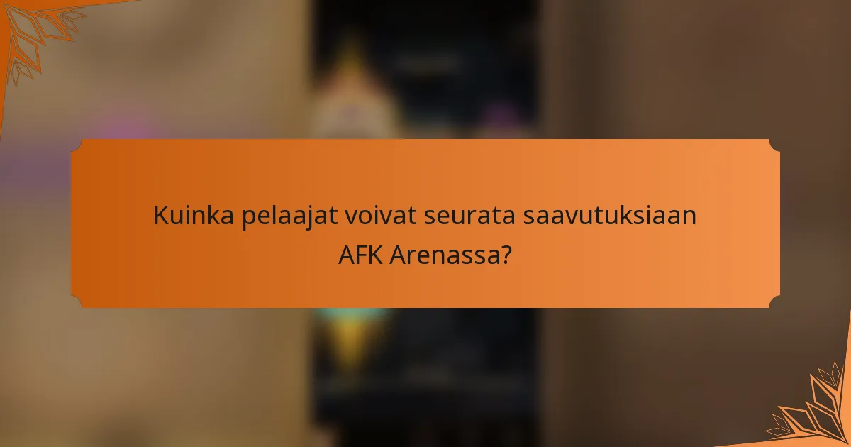 Kuinka pelaajat voivat seurata saavutuksiaan AFK Arenassa?
