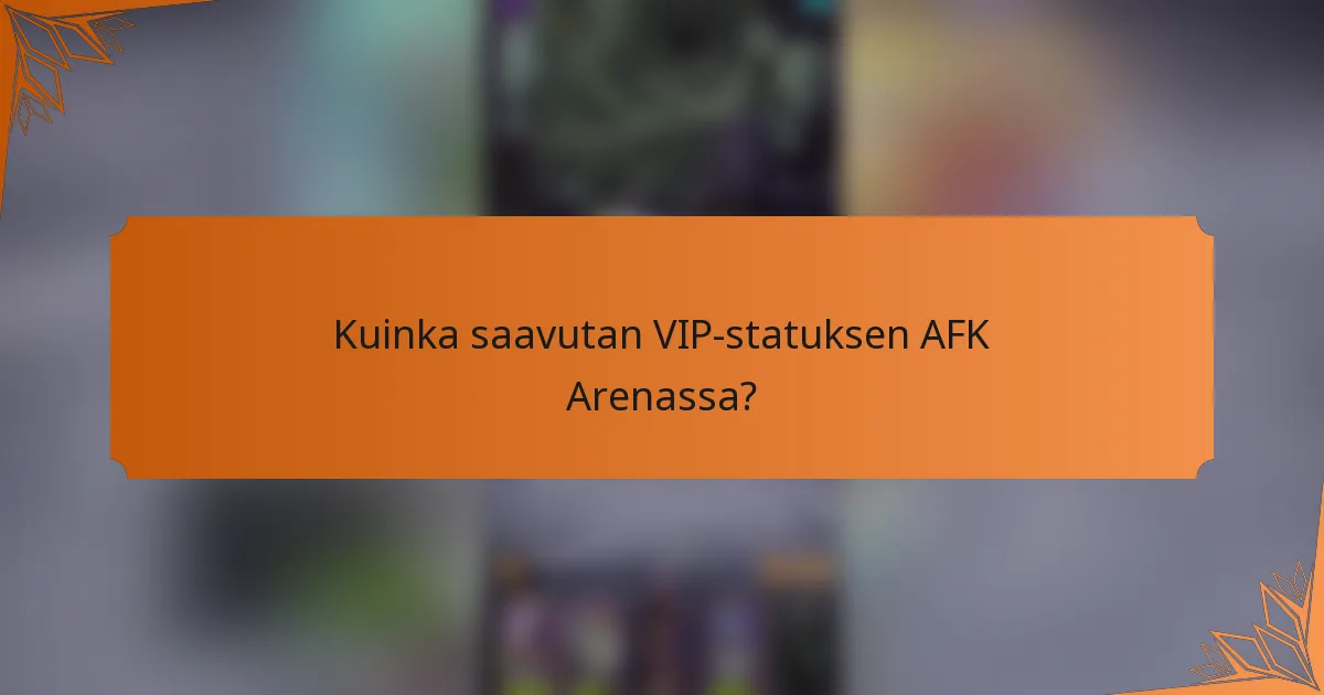 Kuinka saavutan VIP-statuksen AFK Arenassa?