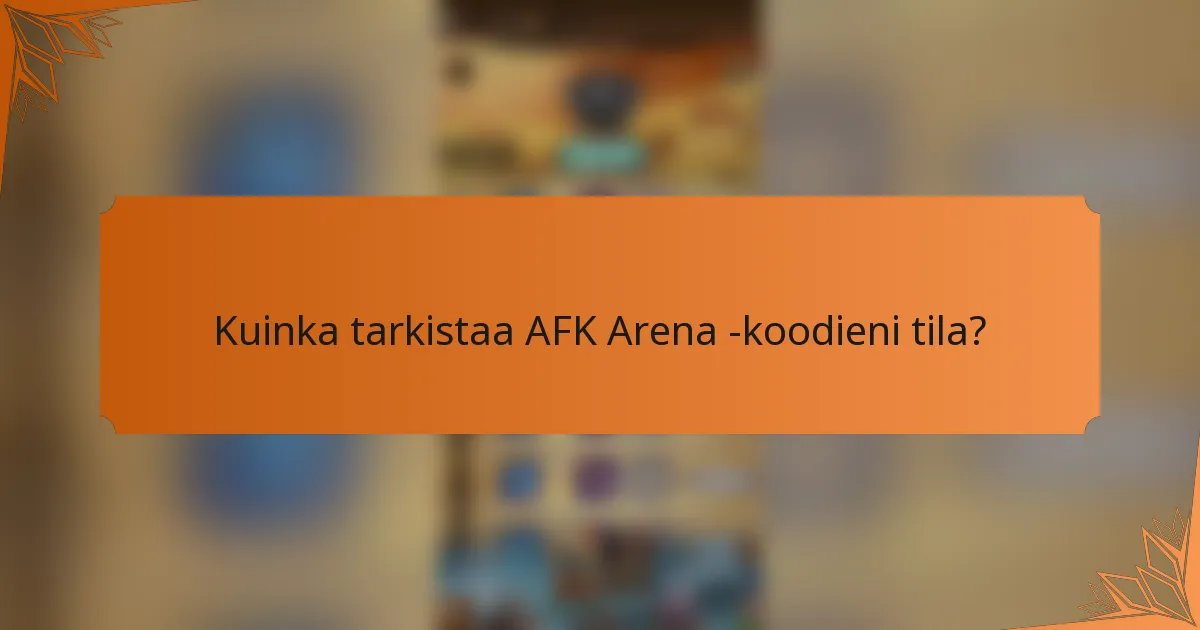 Kuinka tarkistaa AFK Arena -koodieni tila?