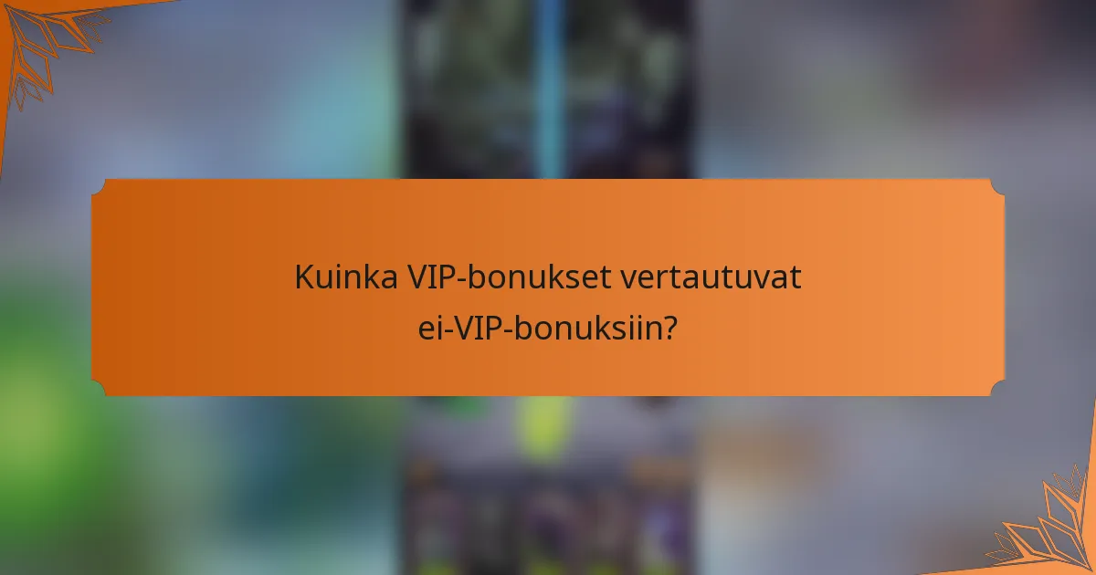 Kuinka VIP-bonukset vertautuvat ei-VIP-bonuksiin?