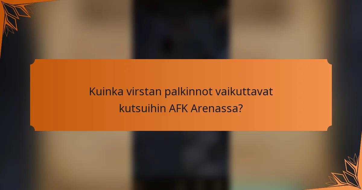 Kuinka virstan palkinnot vaikuttavat kutsuihin AFK Arenassa?