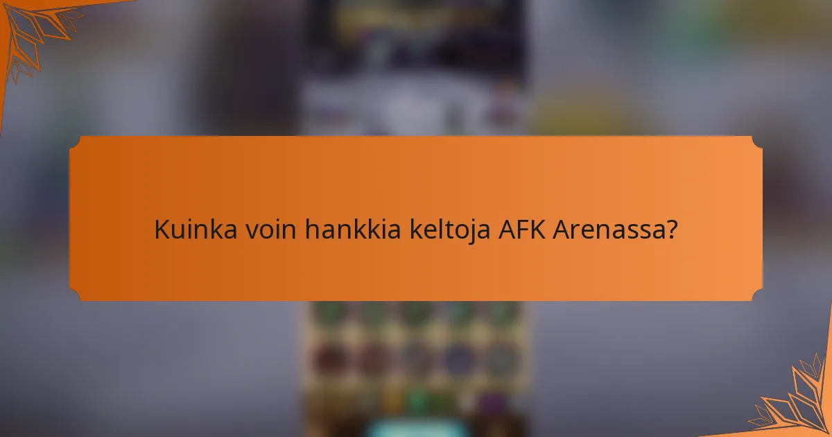 Kuinka voin hankkia keltoja AFK Arenassa?