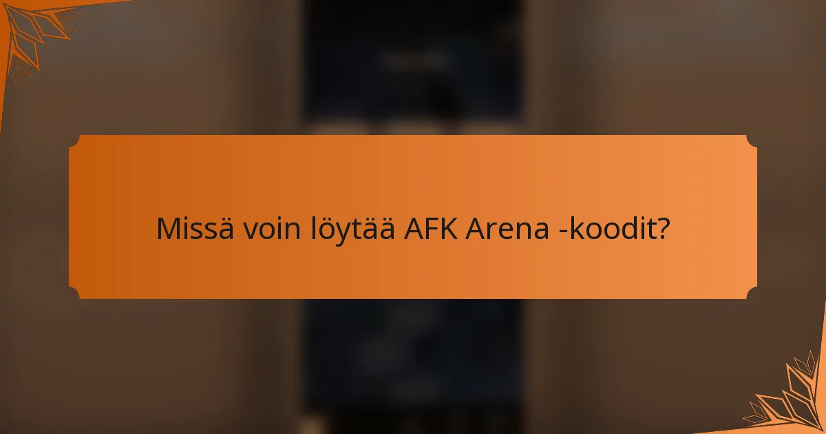 Missä voin löytää AFK Arena -koodit?