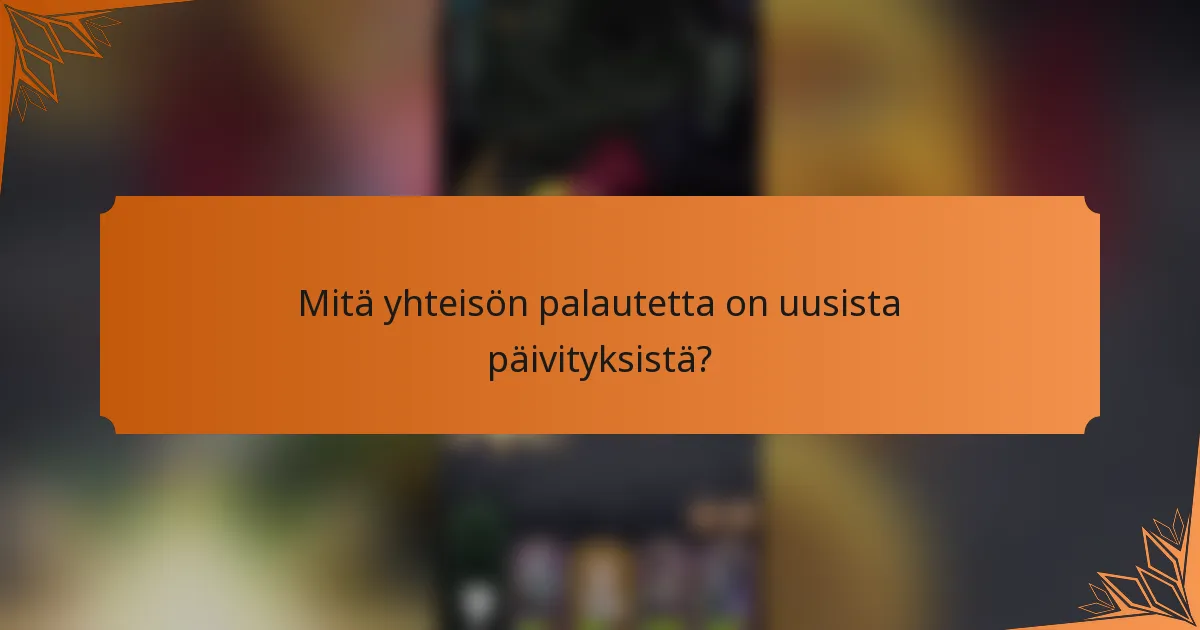 Mitä yhteisön palautetta on uusista päivityksistä?
