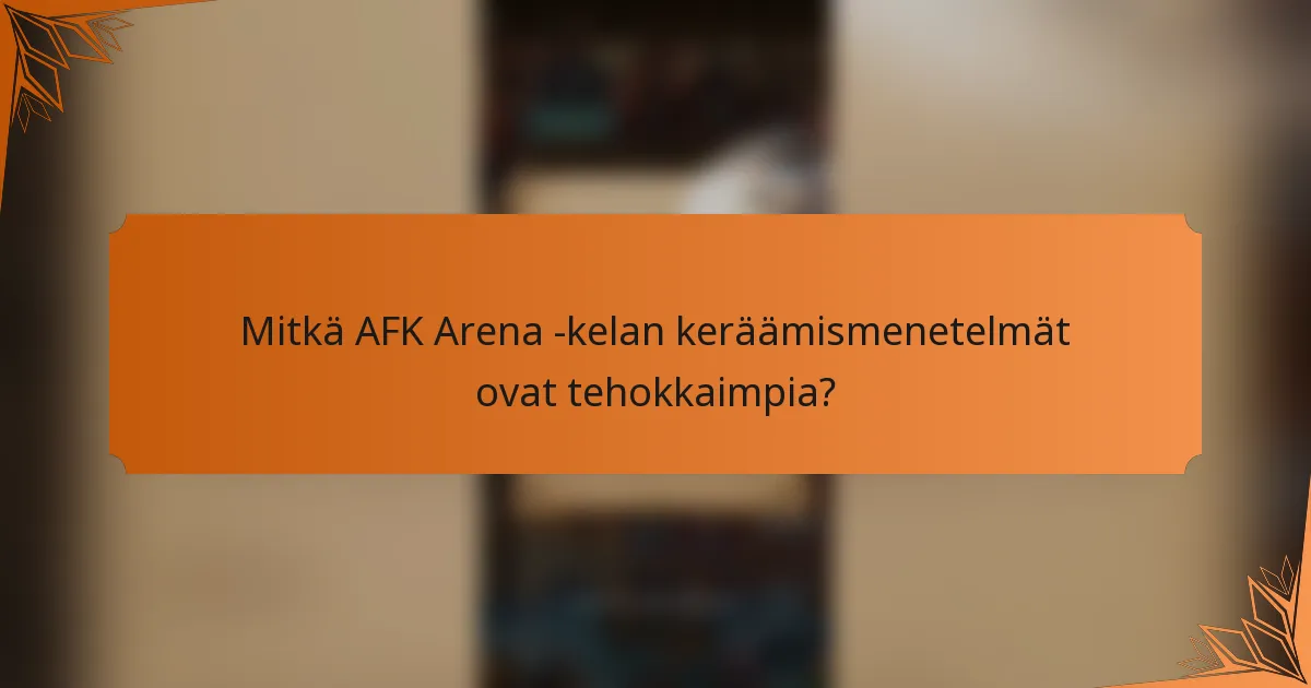 Mitkä AFK Arena -kelan keräämismenetelmät ovat tehokkaimpia?