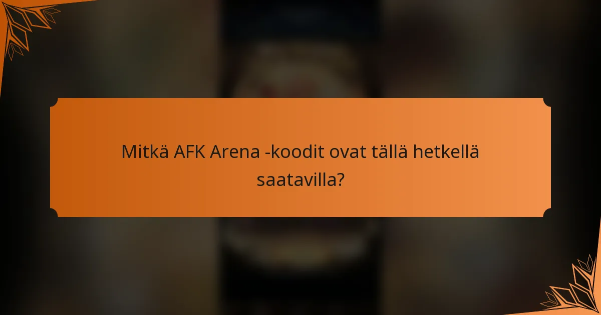 Mitkä AFK Arena -koodit ovat tällä hetkellä saatavilla?