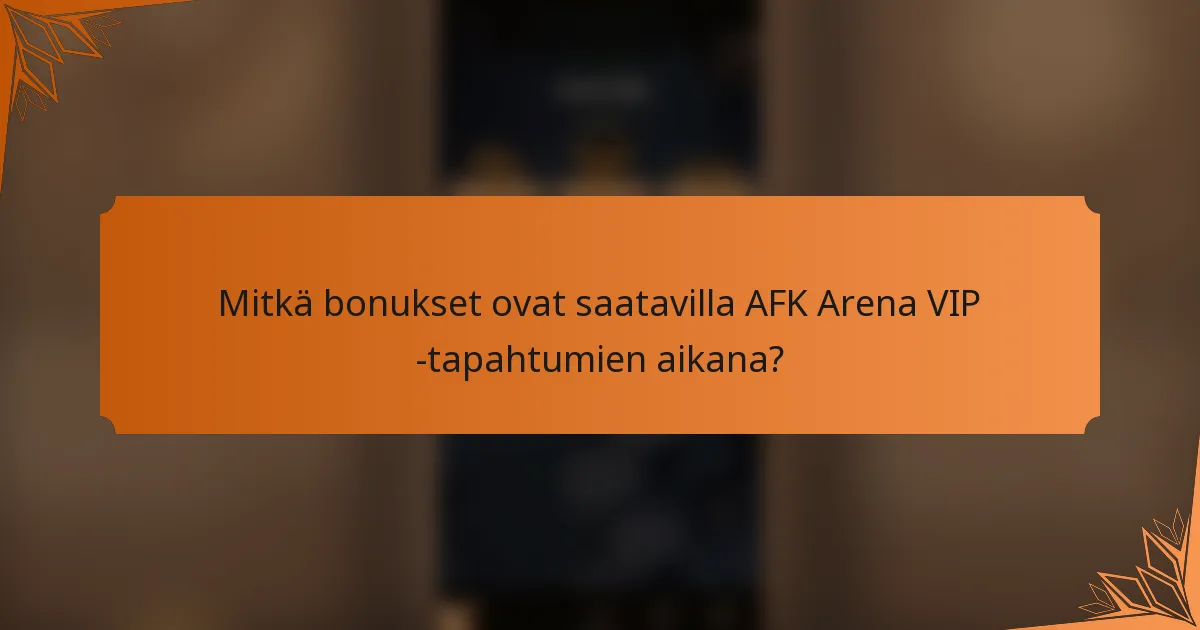 Mitkä bonukset ovat saatavilla AFK Arena VIP -tapahtumien aikana?