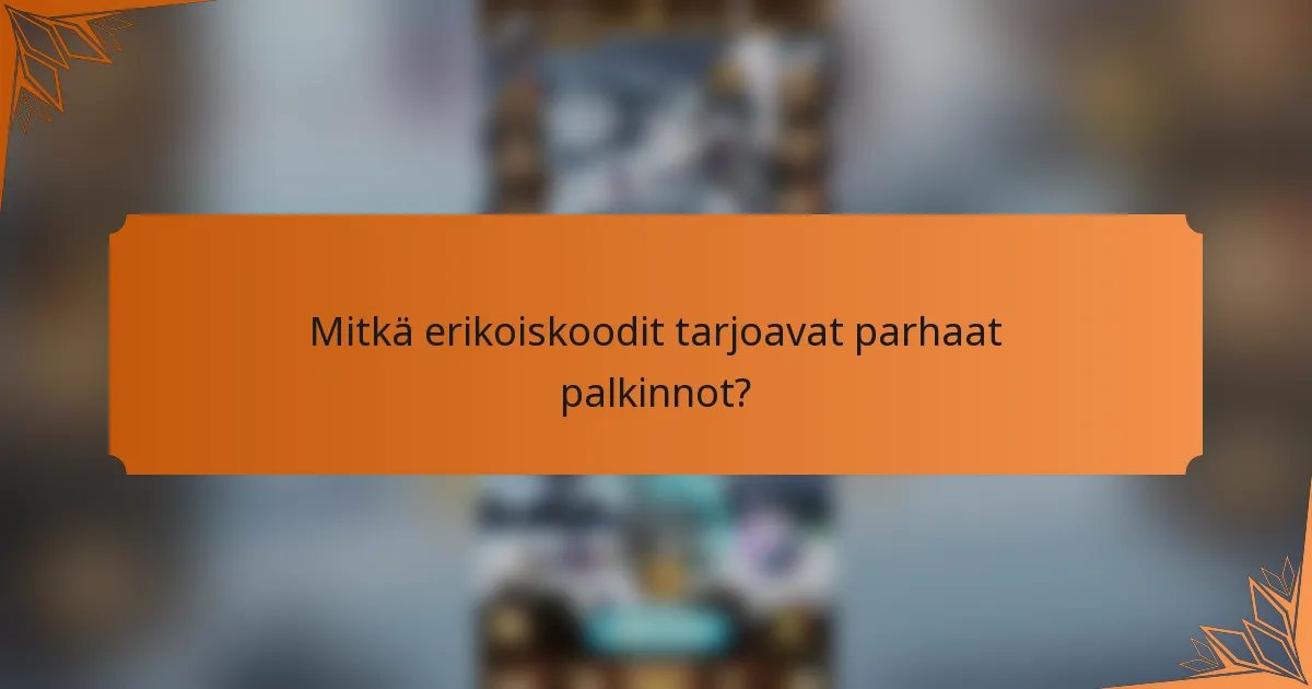 Mitkä erikoiskoodit tarjoavat parhaat palkinnot?