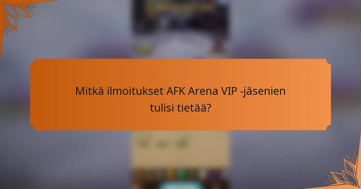Mitkä ilmoitukset AFK Arena VIP -jäsenien tulisi tietää?