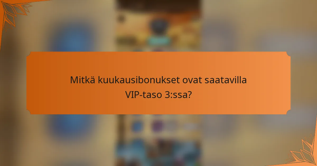 Mitkä kuukausibonukset ovat saatavilla VIP-taso 3:ssa?