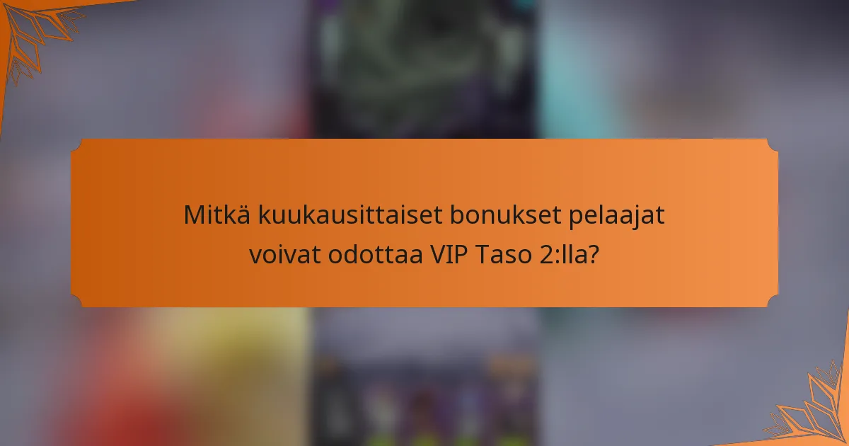 Mitkä kuukausittaiset bonukset pelaajat voivat odottaa VIP Taso 2:lla?