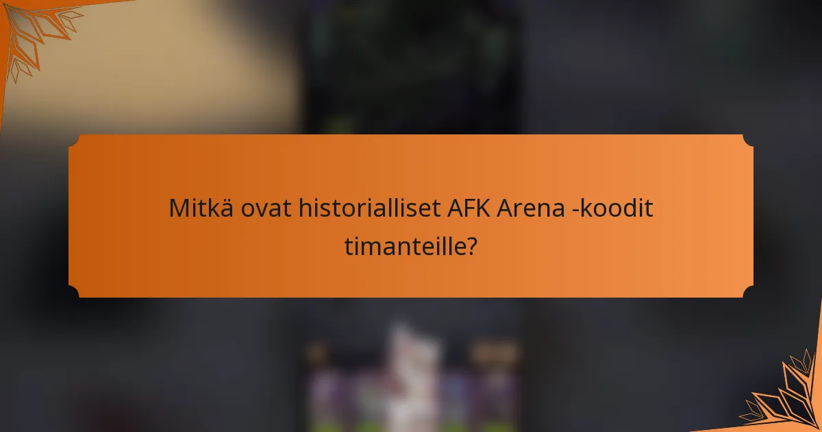Mitkä ovat historialliset AFK Arena -koodit timanteille?