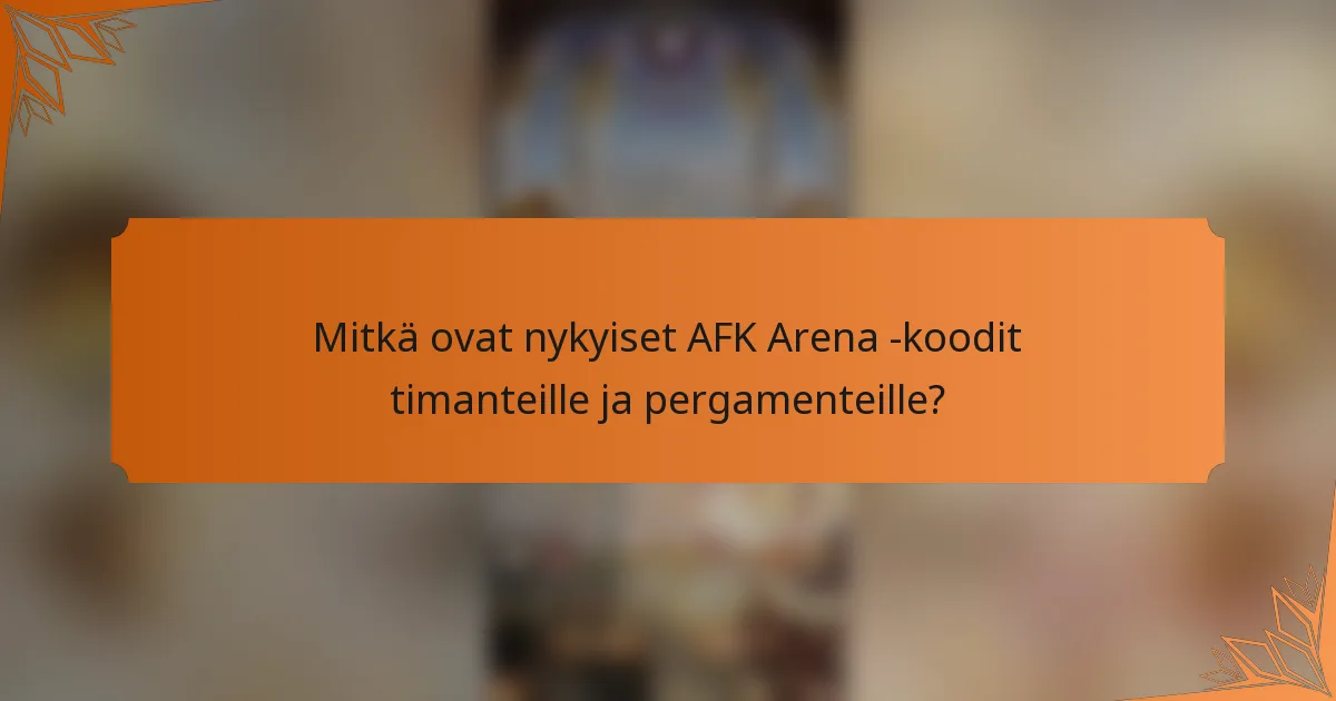 Mitkä ovat nykyiset AFK Arena -koodit timanteille ja pergamenteille?