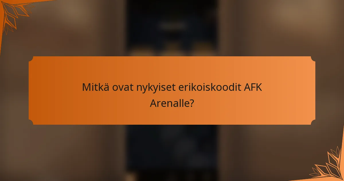 Mitkä ovat nykyiset erikoiskoodit AFK Arenalle?