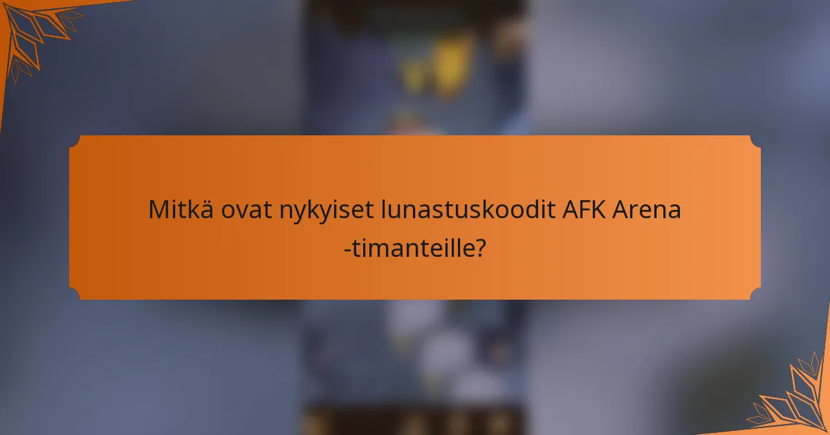 Mitkä ovat nykyiset lunastuskoodit AFK Arena -timanteille?