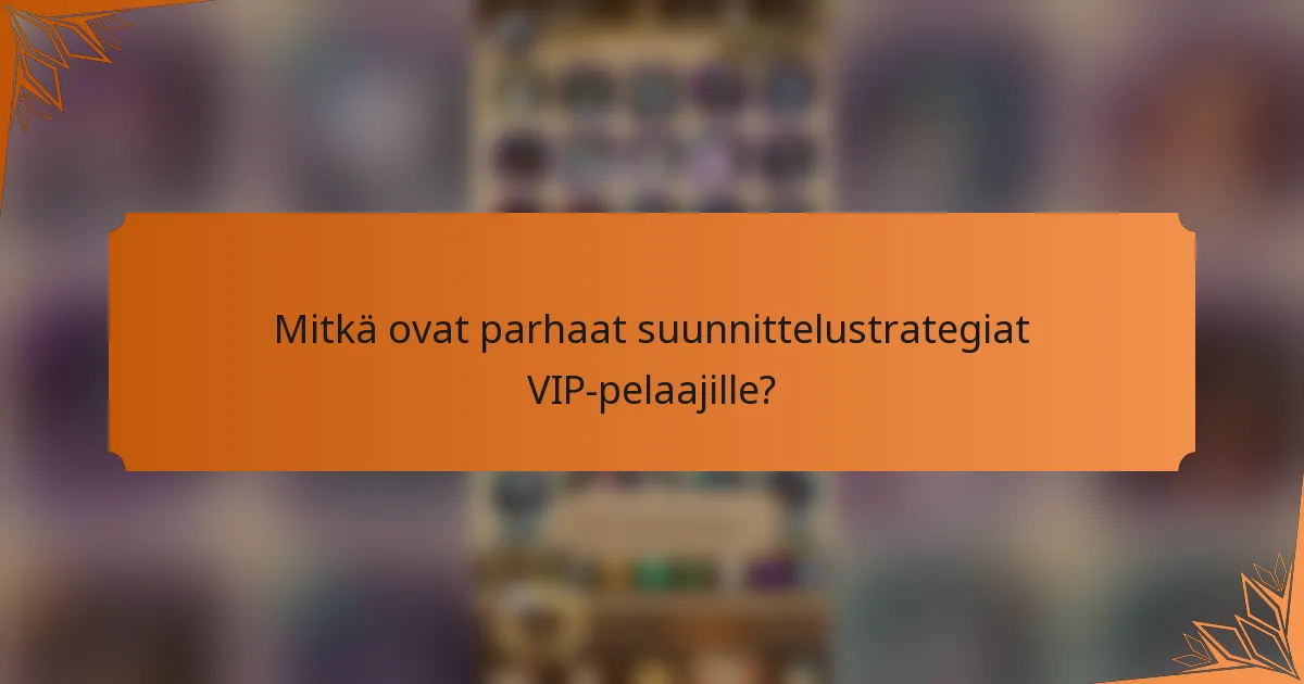 Mitkä ovat parhaat suunnittelustrategiat VIP-pelaajille?