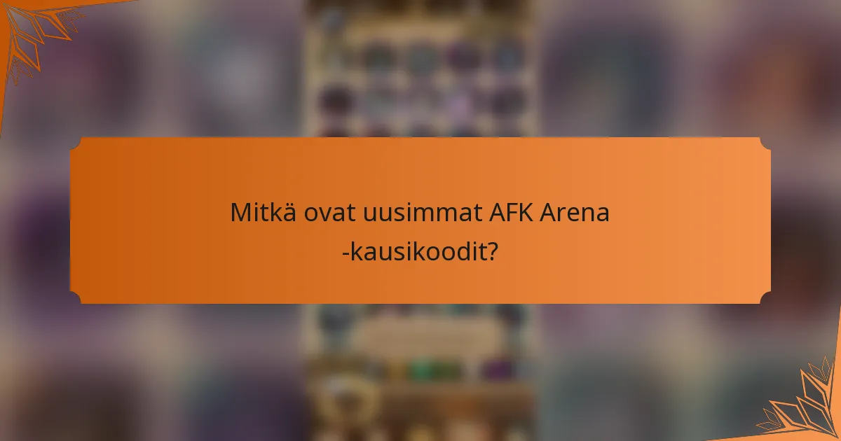 Mitkä ovat uusimmat AFK Arena -kausikoodit?