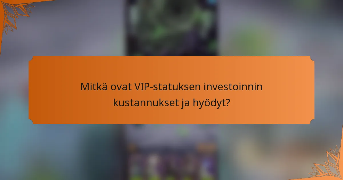 Mitkä ovat VIP-statuksen investoinnin kustannukset ja hyödyt?