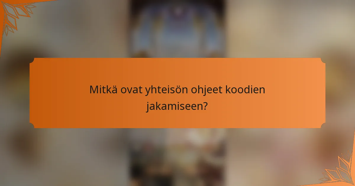 Mitkä ovat yhteisön ohjeet koodien jakamiseen?