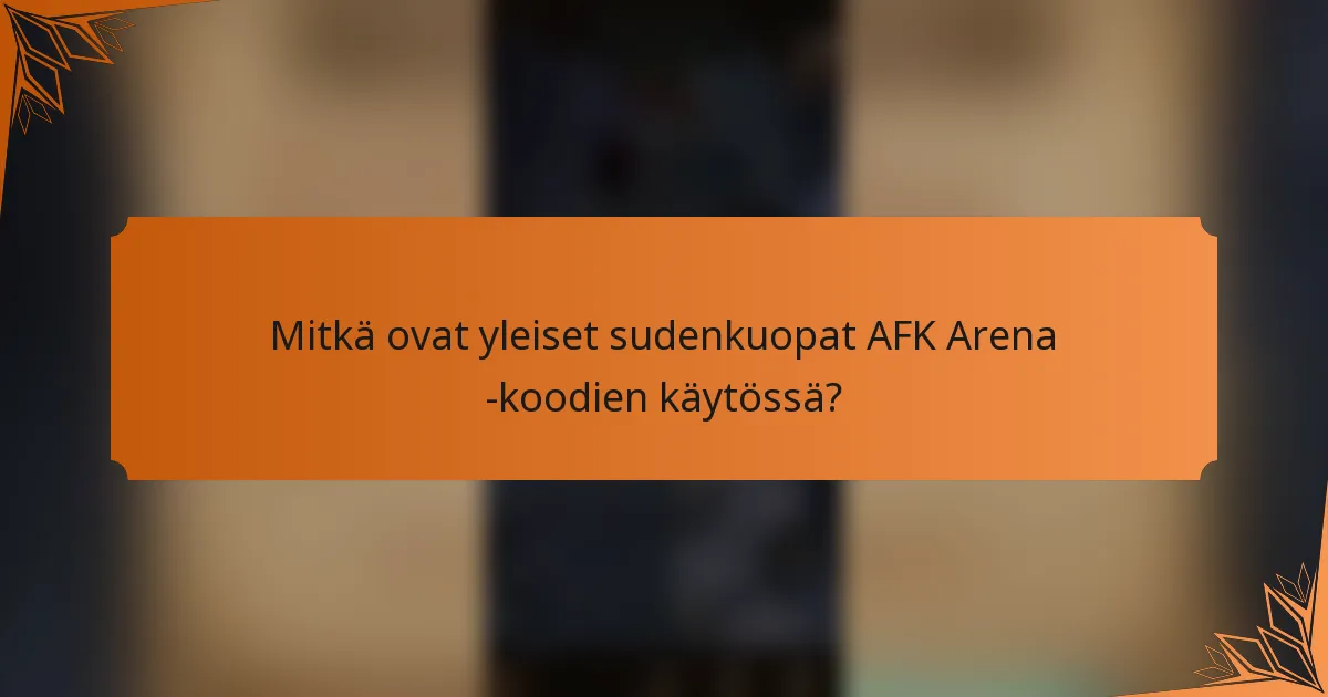 Mitkä ovat yleiset sudenkuopat AFK Arena -koodien käytössä?
