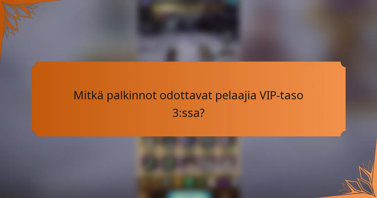 Mitkä palkinnot odottavat pelaajia VIP-taso 3:ssa?