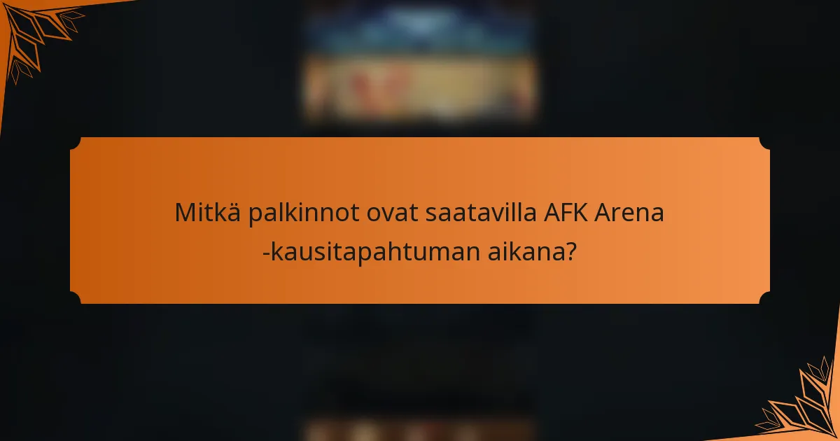 Mitkä palkinnot ovat saatavilla AFK Arena -kausitapahtuman aikana?