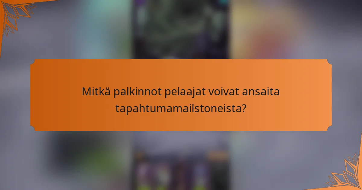 Mitkä palkinnot pelaajat voivat ansaita tapahtumamailstoneista?
