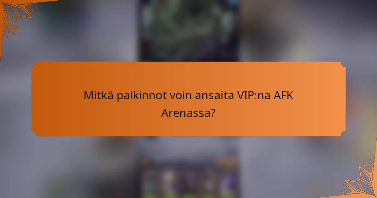 Mitkä palkinnot voin ansaita VIP:na AFK Arenassa?