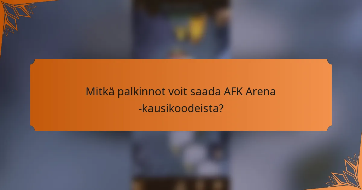 Mitkä palkinnot voit saada AFK Arena -kausikoodeista?