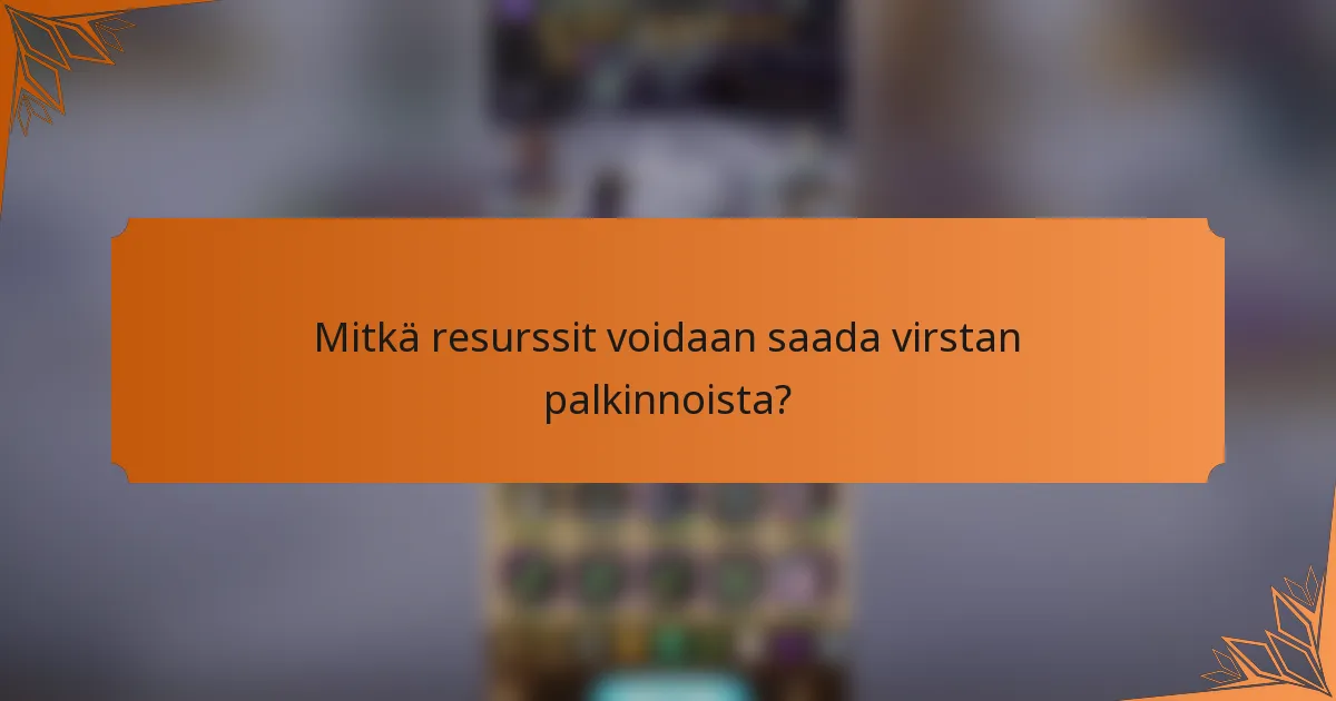 Mitkä resurssit voidaan saada virstan palkinnoista?