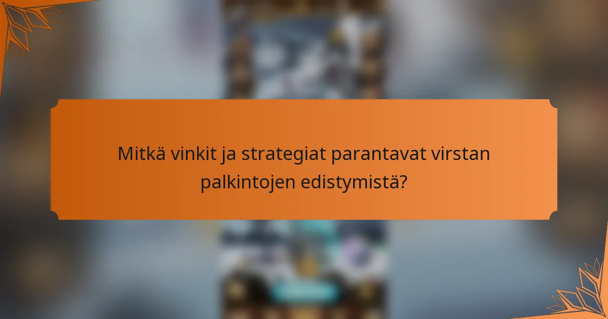 Mitkä vinkit ja strategiat parantavat virstan palkintojen edistymistä?