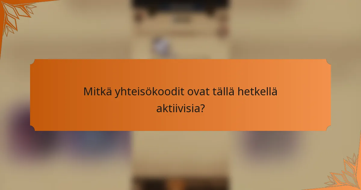 Mitkä yhteisökoodit ovat tällä hetkellä aktiivisia?
